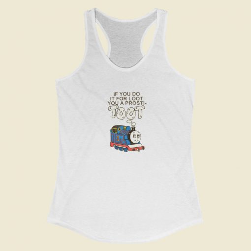 If You Do It For Loot Racerback Tank Top