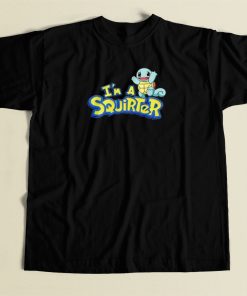 Im A Squirter T Shirt Style