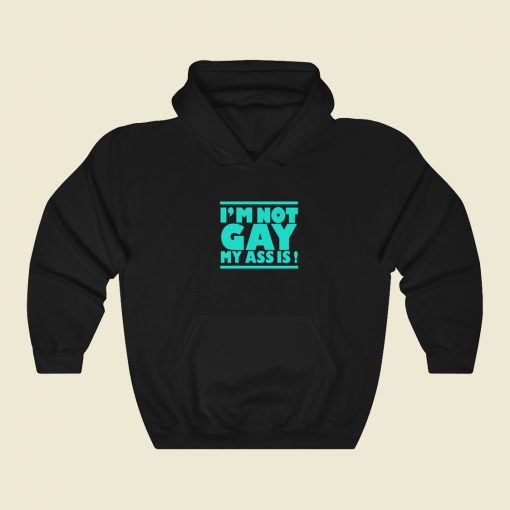 Im Not Gay My Ass Is Hoodie Style