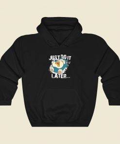 Just Do It Later Snorlax Hoodie Style