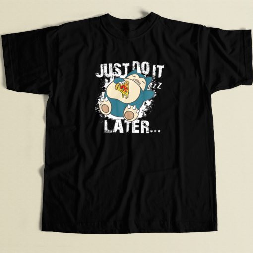 Just Do It Later Snorlax T Shirt Style