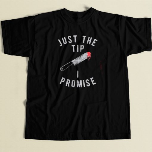 Just The Tip I Promise Knife T Shirt Style