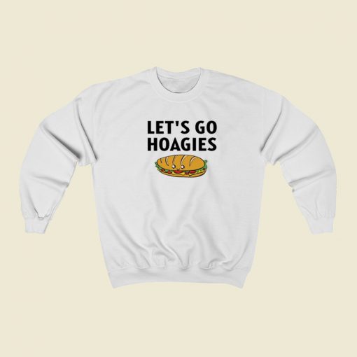 Lets Go Hoagies Funny Sweatshirts Style