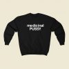 Medicinal Pussy Sweatshirts Style