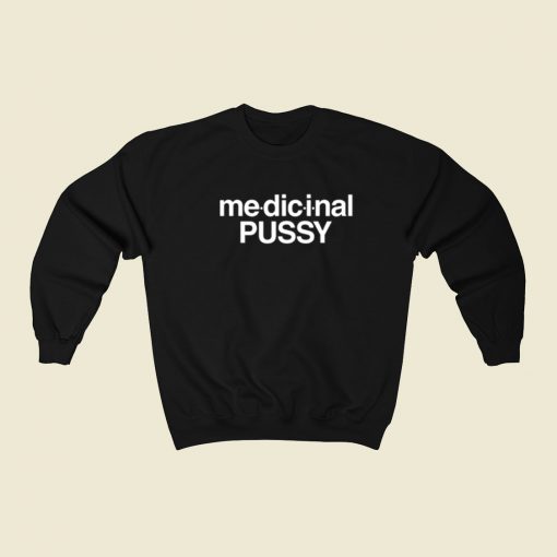 Medicinal Pussy Sweatshirts Style