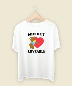 Mid But Loveable T Shirt Style