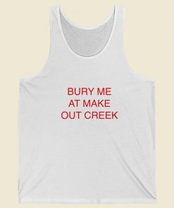 Bury Me At Make Out Creek Tank Top