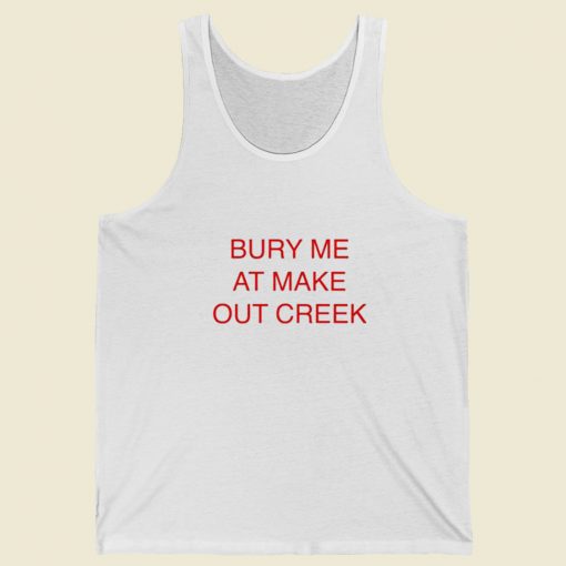 Bury Me At Make Out Creek Tank Top