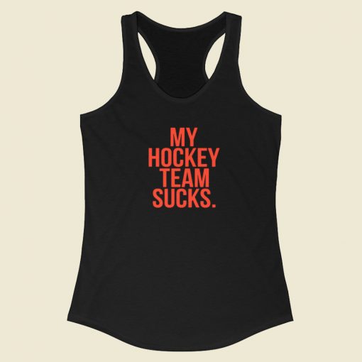 My Hockey Team Sucks Racerback Tank Top