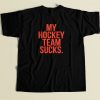 My Hockey Team Sucks T Shirt Style