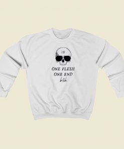 One Flesh One End Bitch Sweatshirts Style