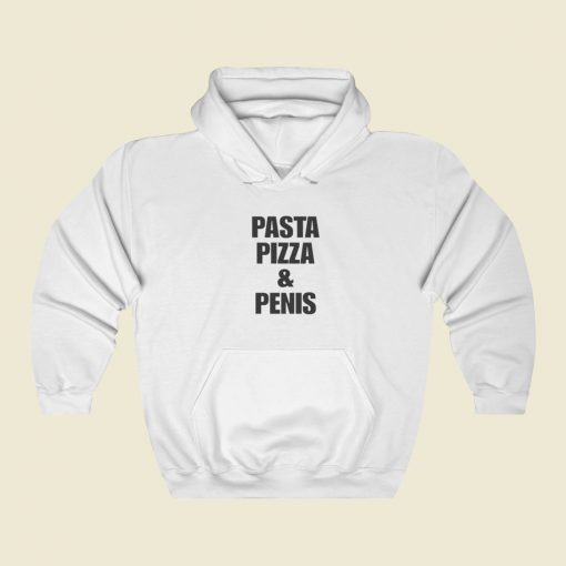 Pasta Pizza And Penis Hoodie Style