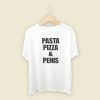 Pasta Pizza And Penis T Shirt Style