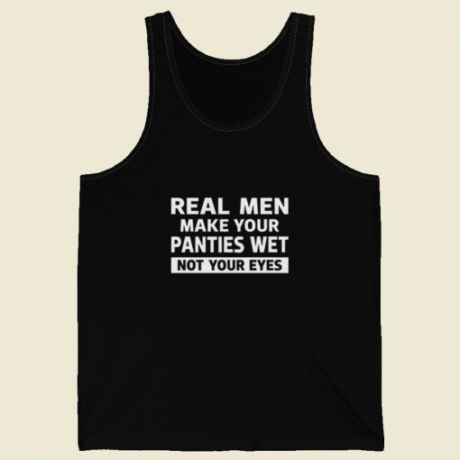 Real Men Make Your Panties Wet Tank Top