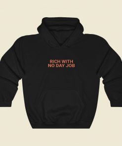 Rich With No Day Job Hoodie Style