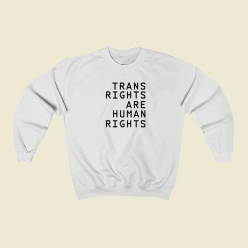 Trans Rights Are Human Rights Sweatshirts Style