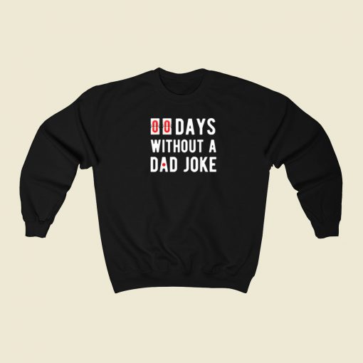 00 Days Without A Dad Joke Sweatshirts Style