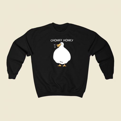 Chonky Honky Funny Sweatshirts Style