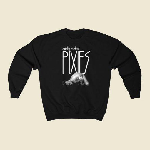 Death To The Pixies Sweatshirts Style