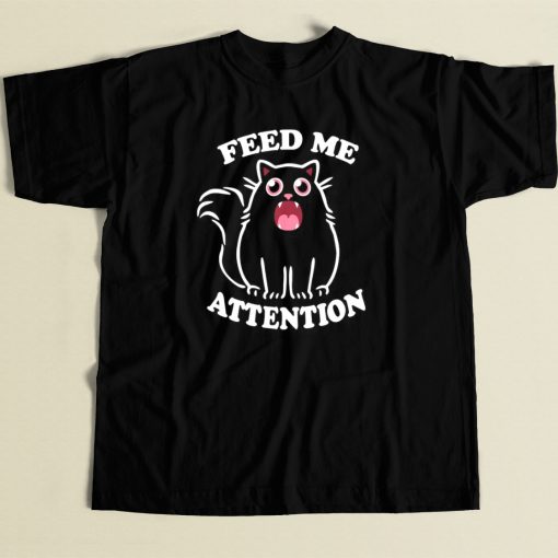 Kitty Feed Me Attention T Shirt Style