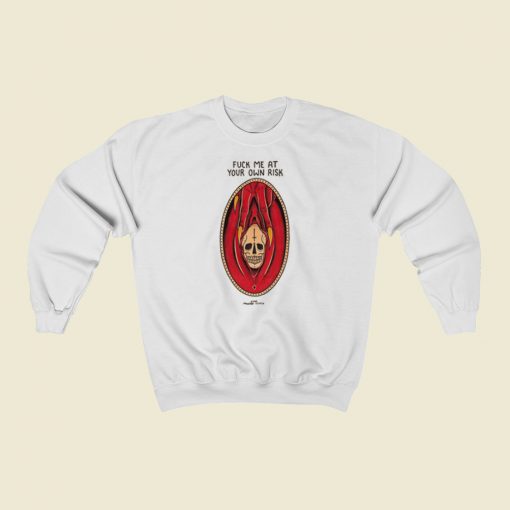 Fuck Me At Your Own Risk Sweatshirts Style