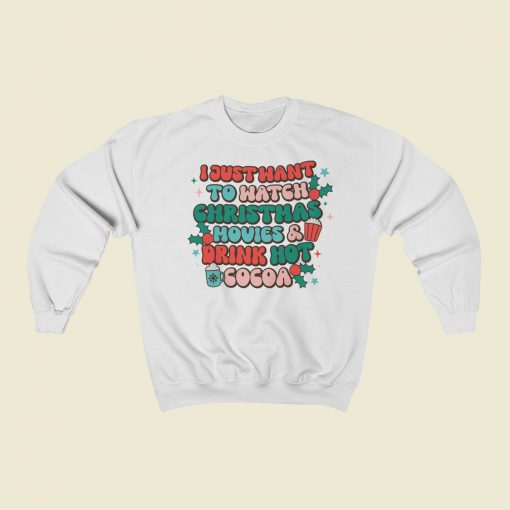 I Just Want To Watch Christmas Sweatshirts Style