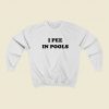 I Pee In Pools Sweatshirts Style