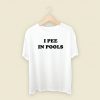 I Pee In Pools T Shirt Style