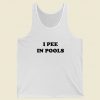 I Pee In Pools Tank Top