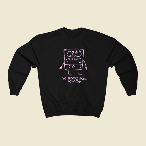 Im Good Luv Minoy Sweatshirts Style