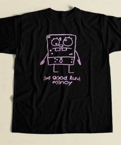 Im Good Luv Minoy T Shirt Style