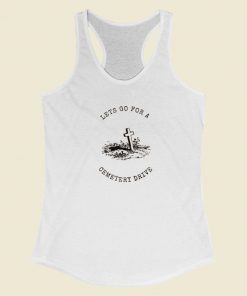 Lets Go For A Cemetery Drive Racerback Tank Top