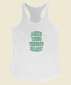 Mike Who Cheese Hairy Racerback Tank Top