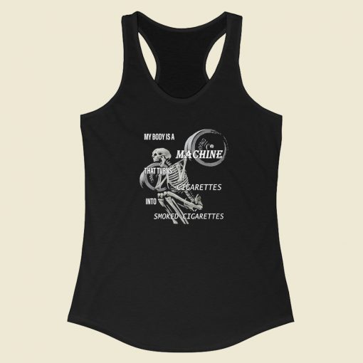 My Body Machine That Cigarettes Racerback Tank Top