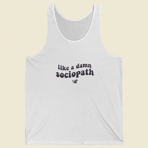 Like A Damn Sociopath Tank Top