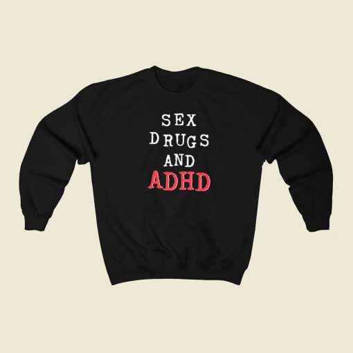 Sex Drugs And Adhd Sweatshirts Style