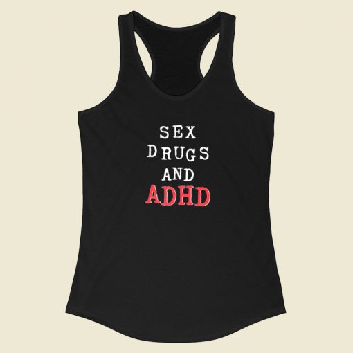 Sex Drugs And Adhd Racerback Tank Top