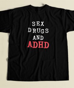 Sex Drugs And Adhd T Shirt Style