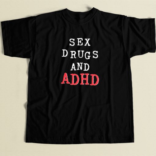 Sex Drugs And Adhd T Shirt Style