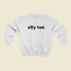 Silly Hoe Tisakorean Sweatshirts Style