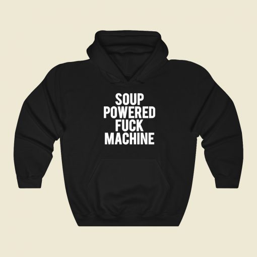 Soup Powered Fuck Machine Hoodie Style