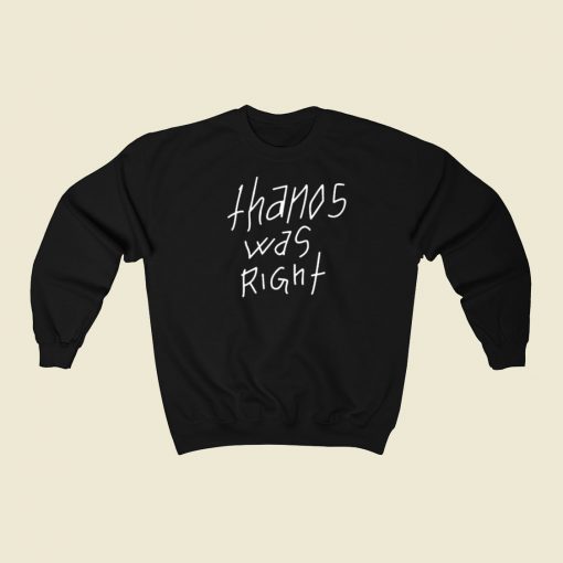 Thanos Was Right Sweatshirts Style