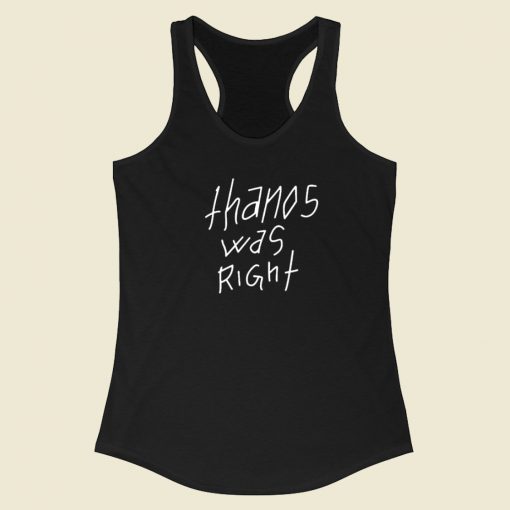 Thanos Was Right Racerback Tank Top