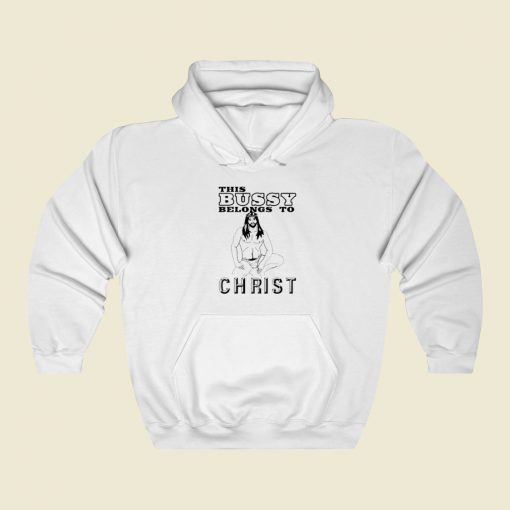 This Bussy Belongs To Christ Hoodie Style