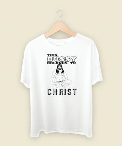 This Bussy Belongs To Christ T Shirt Style