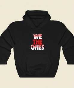 We The Ones Funny Hoodie Style