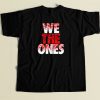 We The Ones Funny T Shirt Style