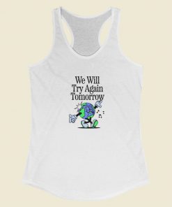 We Will Try Again Tomorrow Racerback Tank Top