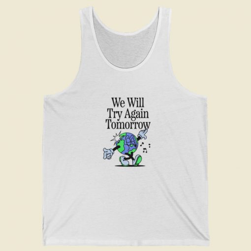 We Will Try Again Tomorrow Tank Top