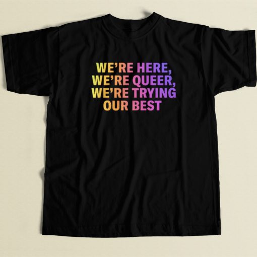 Were Here Were Queer T Shirt Style